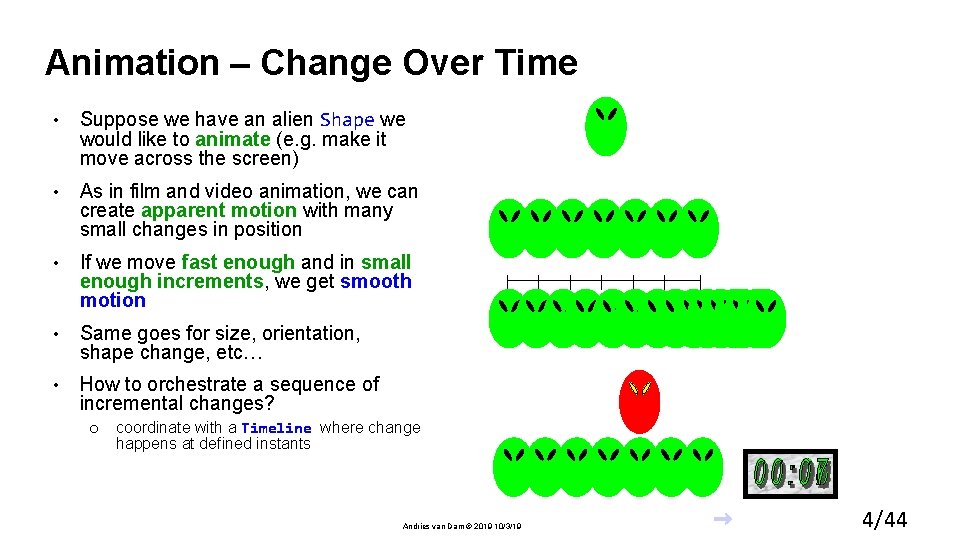 Animation – Change Over Time • Suppose we have an alien Shape we would