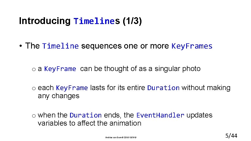 Introducing Timelines (1/3) • The Timeline sequences one or more Key. Frames o a