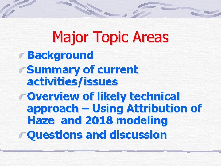 Major Topic Areas Background Summary of current activities/issues Overview of likely technical approach –