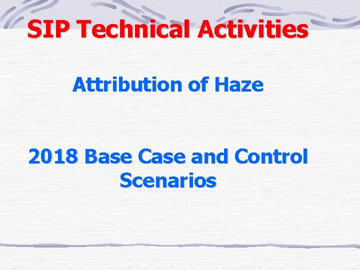 SIP Technical Activities Attribution of Haze 2018 Base Case and Control Scenarios 