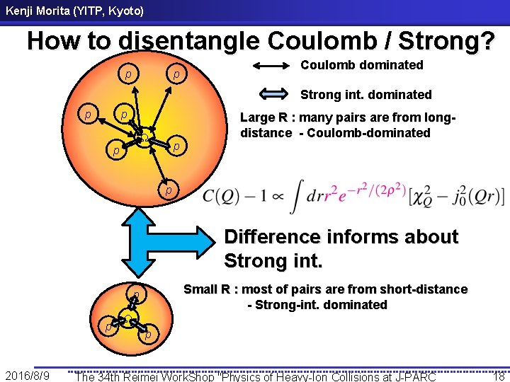 Kenji Morita (YITP, Kyoto) How to disentangle Coulomb / Strong? p p Coulomb dominated