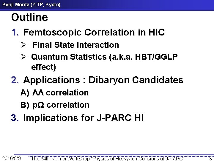Kenji Morita (YITP, Kyoto) Outline 1. Femtoscopic Correlation in HIC Ø Final State Interaction