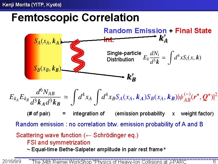 Kenji Morita (YITP, Kyoto) Femtoscopic Correlation Random Emission + Final State Int. Single-particle Distribution