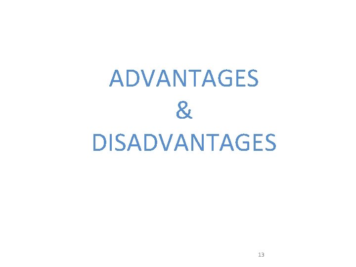 ADVANTAGES & DISADVANTAGES 13 