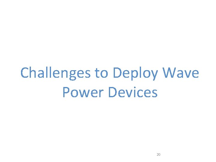 Challenges to Deploy Wave Power Devices 20 