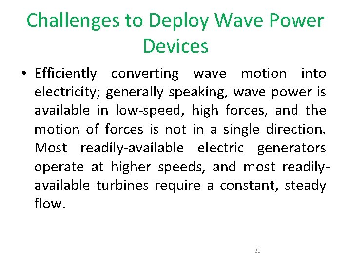 Challenges to Deploy Wave Power Devices • Efficiently converting wave motion into electricity; generally
