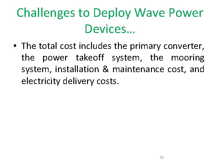 Challenges to Deploy Wave Power Devices… • The total cost includes the primary converter,
