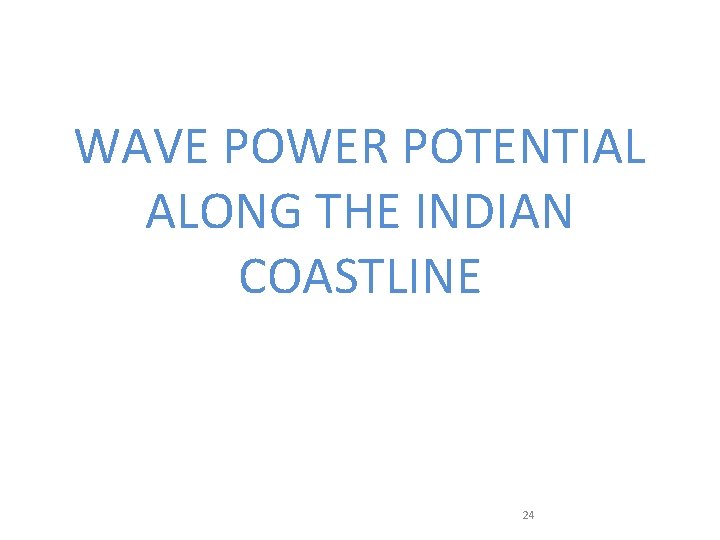 WAVE POWER POTENTIAL ALONG THE INDIAN COASTLINE 24 