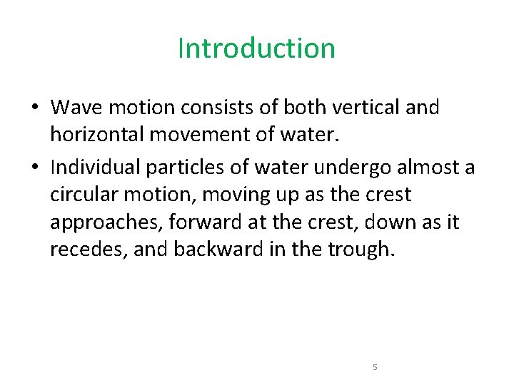 Introduction • Wave motion consists of both vertical and horizontal movement of water. •