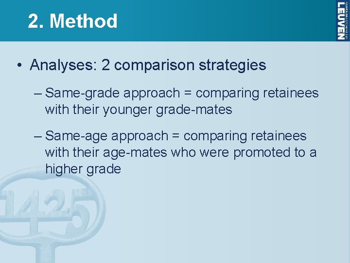 2. Method • Analyses: 2 comparison strategies – Same-grade approach = comparing retainees with