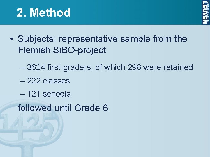 2. Method • Subjects: representative sample from the Flemish Si. BO-project – 3624 first-graders,