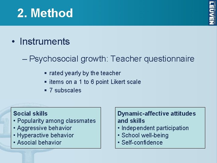 2. Method • Instruments – Psychosocial growth: Teacher questionnaire § rated yearly by the