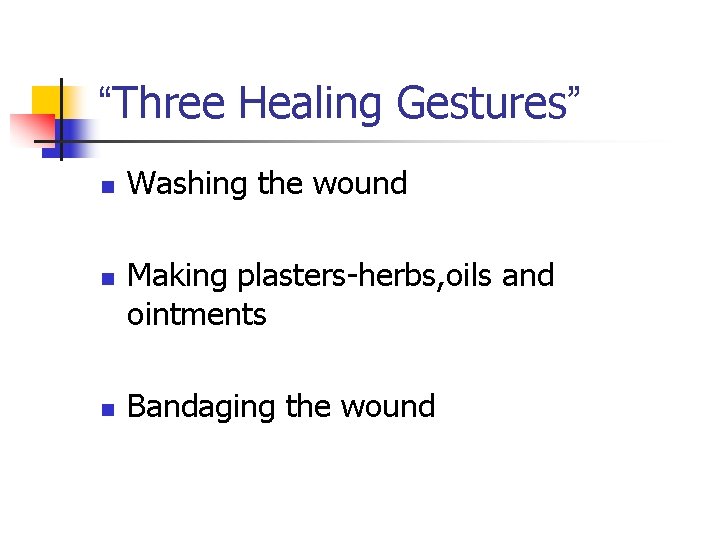 “Three Healing Gestures” n n n Washing the wound Making plasters-herbs, oils and ointments “Three Healing Gestures” n n n Washing the wound Making plasters-herbs, oils and ointments