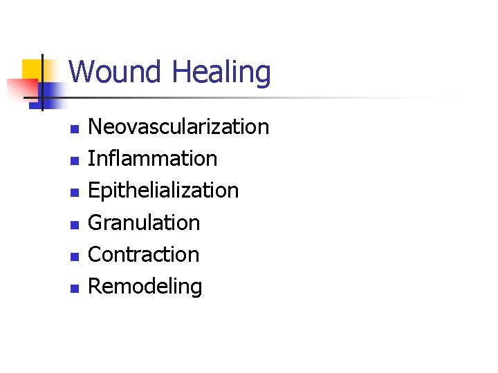 Wound Healing n n n Neovascularization Inflammation Epithelialization Granulation Contraction Remodeling Wound Healing n n n Neovascularization Inflammation Epithelialization Granulation Contraction Remodeling