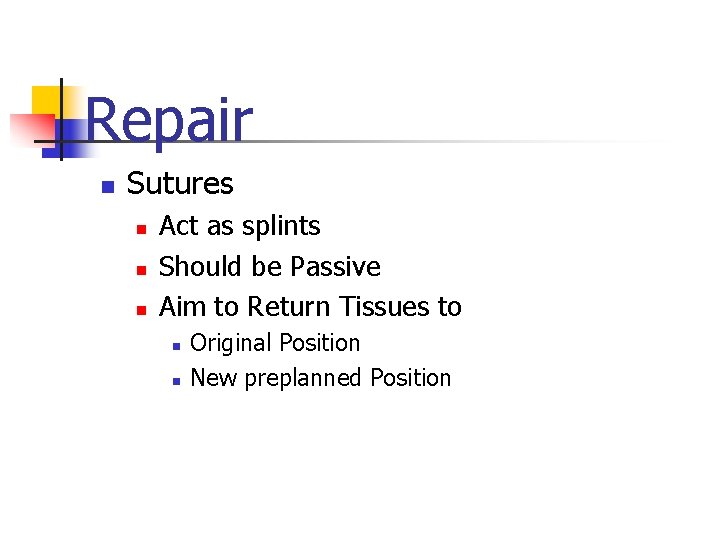 Repair n Sutures n n n Act as splints Should be Passive Aim to Repair n Sutures n n n Act as splints Should be Passive Aim to