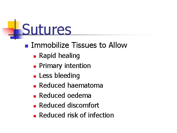 Sutures n Immobilize Tissues to Allow n n n n Rapid healing Primary intention Sutures n Immobilize Tissues to Allow n n n n Rapid healing Primary intention
