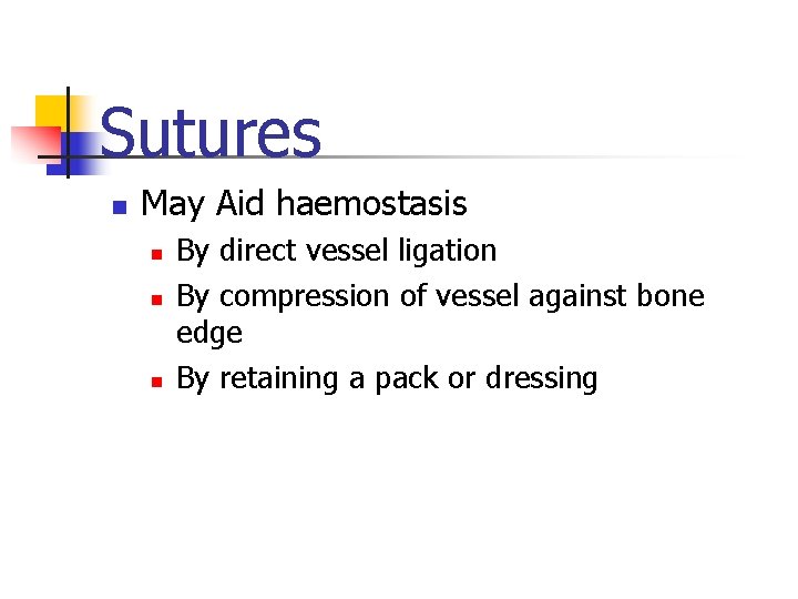 Sutures n May Aid haemostasis n n n By direct vessel ligation By compression Sutures n May Aid haemostasis n n n By direct vessel ligation By compression