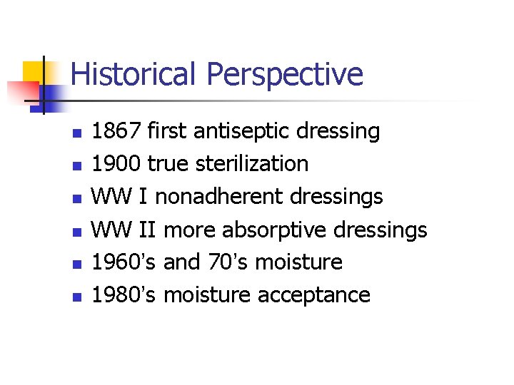 Historical Perspective n n n 1867 first antiseptic dressing 1900 true sterilization WW I Historical Perspective n n n 1867 first antiseptic dressing 1900 true sterilization WW I