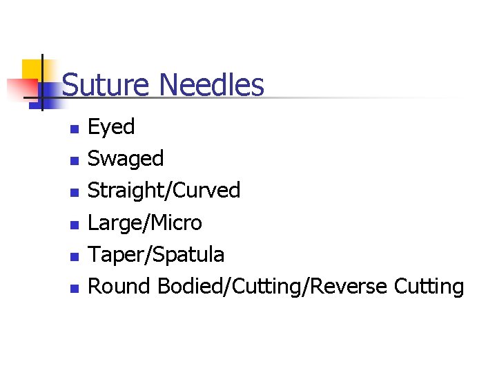 Suture Needles n n n Eyed Swaged Straight/Curved Large/Micro Taper/Spatula Round Bodied/Cutting/Reverse Cutting Suture Needles n n n Eyed Swaged Straight/Curved Large/Micro Taper/Spatula Round Bodied/Cutting/Reverse Cutting