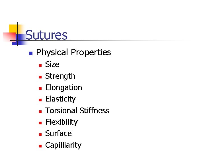 Sutures n Physical Properties n n n n Size Strength Elongation Elasticity Torsional Stiffness Sutures n Physical Properties n n n n Size Strength Elongation Elasticity Torsional Stiffness