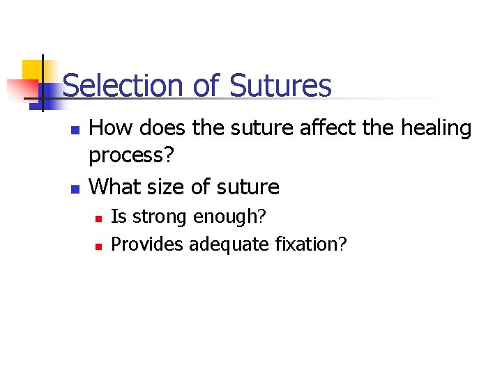 Selection of Sutures n n How does the suture affect the healing process? What Selection of Sutures n n How does the suture affect the healing process? What