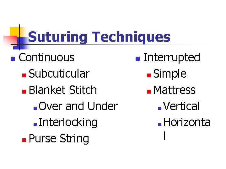 Suturing Techniques n Continuous n Subcuticular n Blanket Stitch n Over and Under n Suturing Techniques n Continuous n Subcuticular n Blanket Stitch n Over and Under n