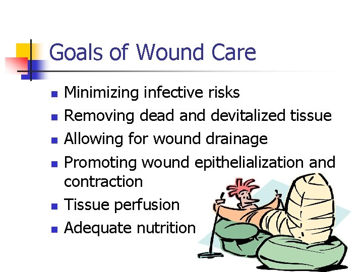 Goals of Wound Care n n n Minimizing infective risks Removing dead and devitalized Goals of Wound Care n n n Minimizing infective risks Removing dead and devitalized