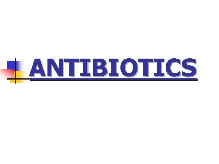 ANTIBIOTICS ANTIBIOTICS