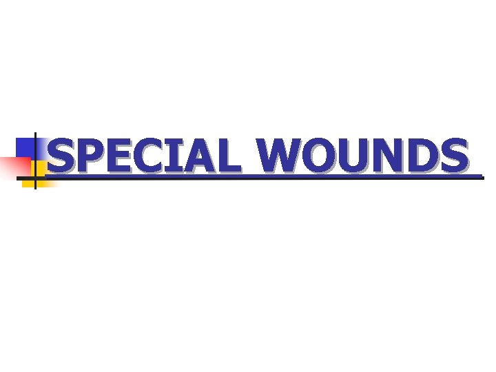 SPECIAL WOUNDS SPECIAL WOUNDS