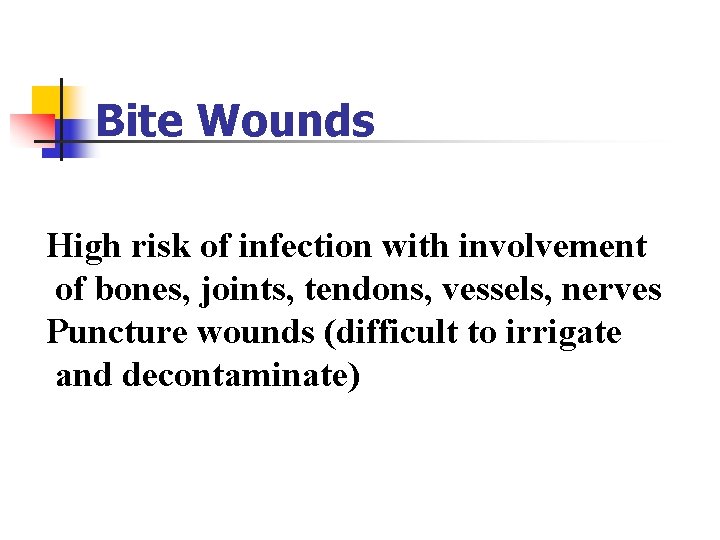 Bite Wounds High risk of infection with involvement of bones, joints, tendons, vessels, nerves Bite Wounds High risk of infection with involvement of bones, joints, tendons, vessels, nerves