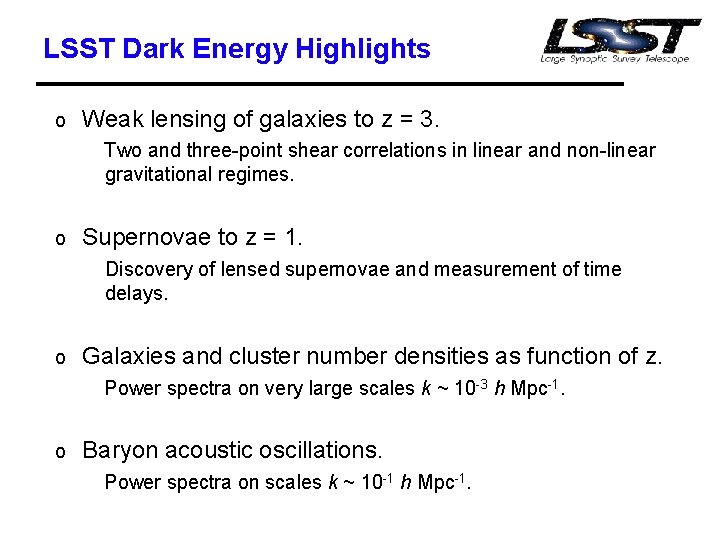 LSST Dark Energy Highlights o Weak lensing of galaxies to z = 3. Two