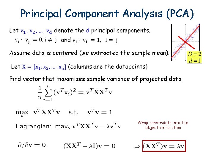 Principal Component Analysis (PCA) Assume data is centered (we extracted the sample mean). Find