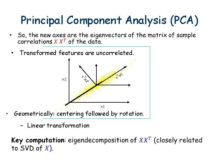 Principal Component Analysis (PCA) • Transformed features are uncorrelated. Tx v 1 2 x