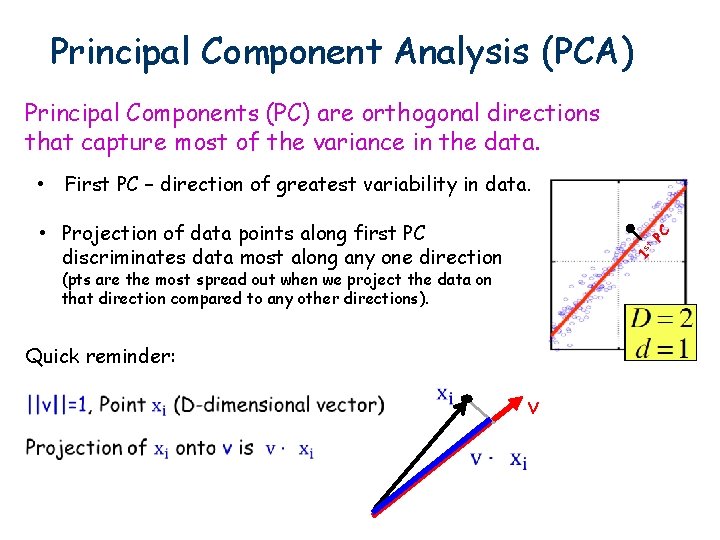 Principal Component Analysis (PCA) Principal Components (PC) are orthogonal directions that capture most of