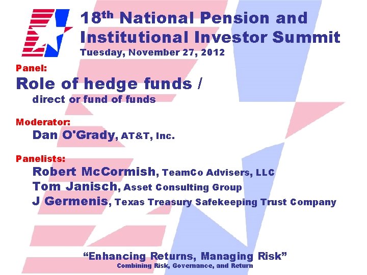 18 th National Pension and Institutional Investor Summit Tuesday, November 27, 2012 Panel: Role