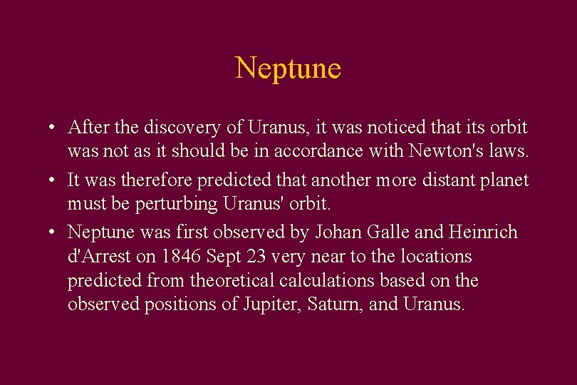 Neptune • After the discovery of Uranus, it was noticed that its orbit was