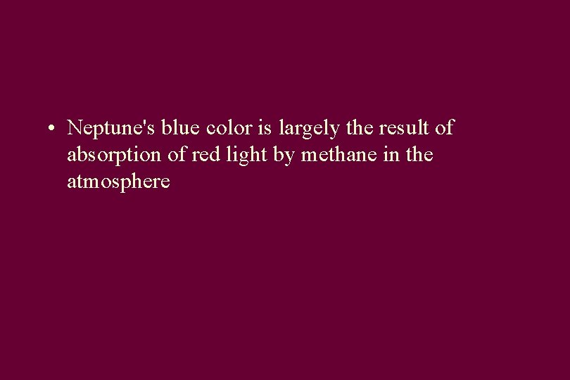  • Neptune's blue color is largely the result of absorption of red light