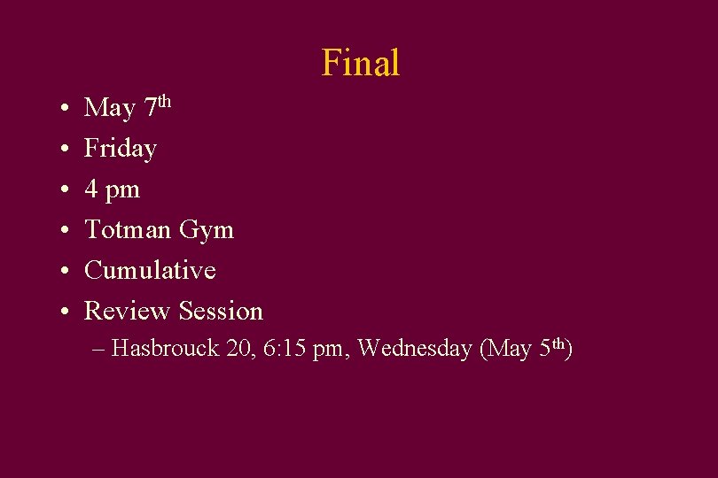 Final • • • May 7 th Friday 4 pm Totman Gym Cumulative Review