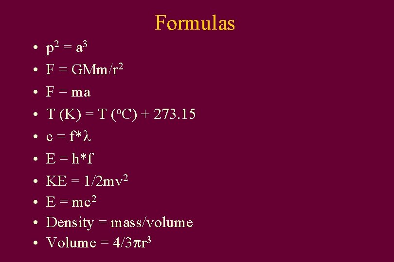 Formulas • • • p 2 = a 3 F = GMm/r 2 F