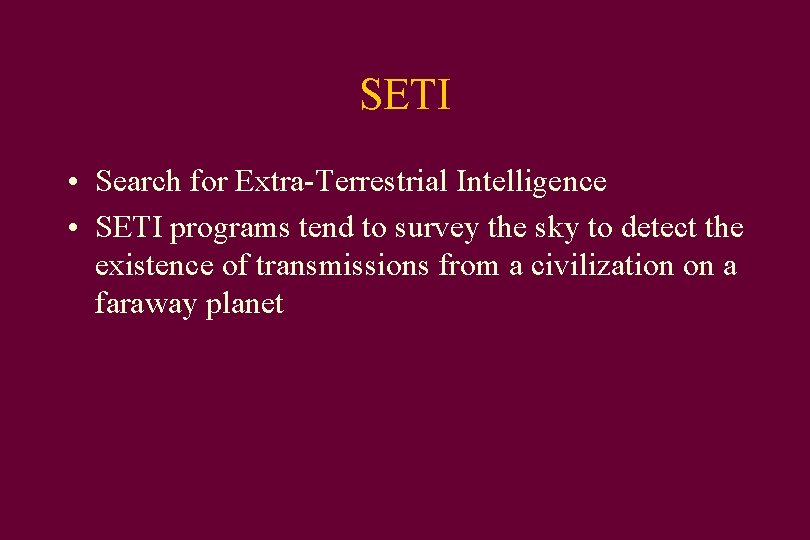 SETI • Search for Extra-Terrestrial Intelligence • SETI programs tend to survey the sky