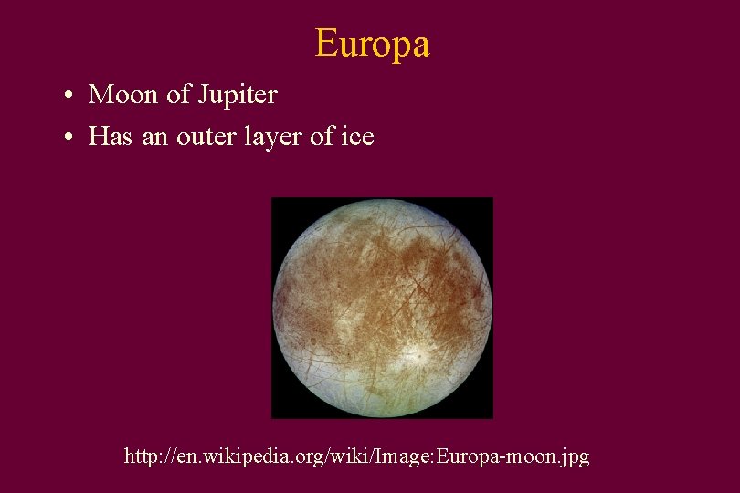 Europa • Moon of Jupiter • Has an outer layer of ice http: //en.
