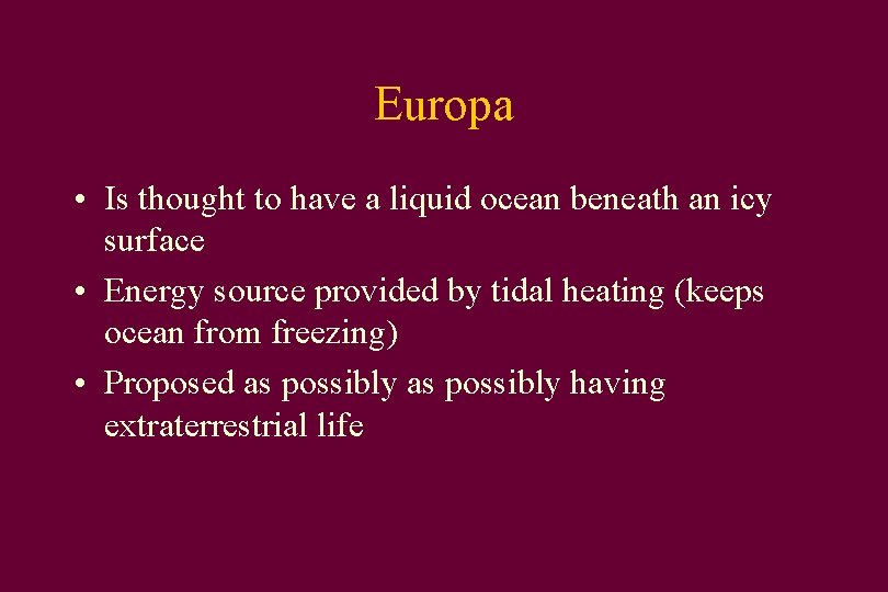 Europa • Is thought to have a liquid ocean beneath an icy surface •