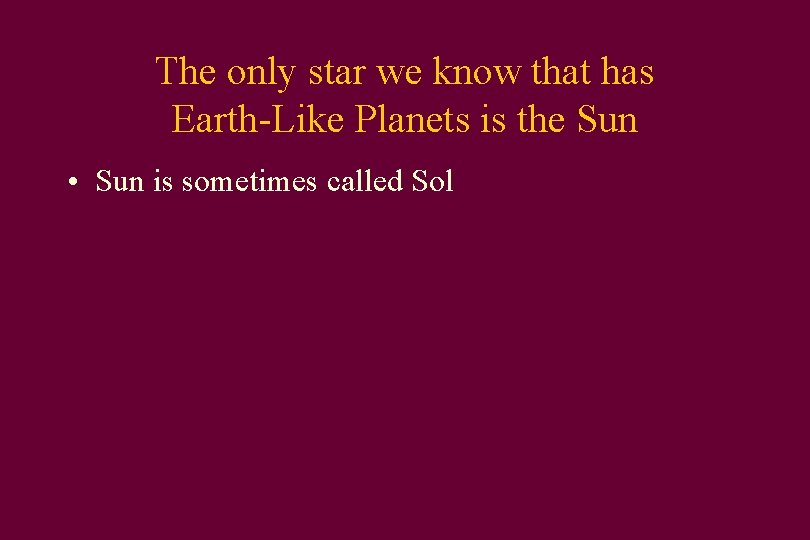 The only star we know that has Earth-Like Planets is the Sun • Sun