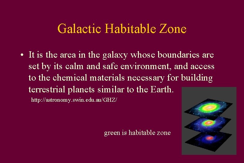 Galactic Habitable Zone • It is the area in the galaxy whose boundaries are