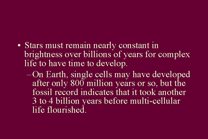  • Stars must remain nearly constant in brightness over billions of years for