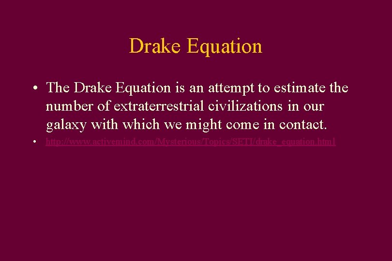 Drake Equation • The Drake Equation is an attempt to estimate the number of