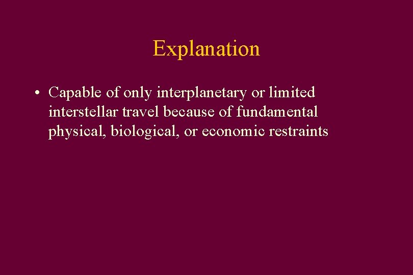 Explanation • Capable of only interplanetary or limited interstellar travel because of fundamental physical,