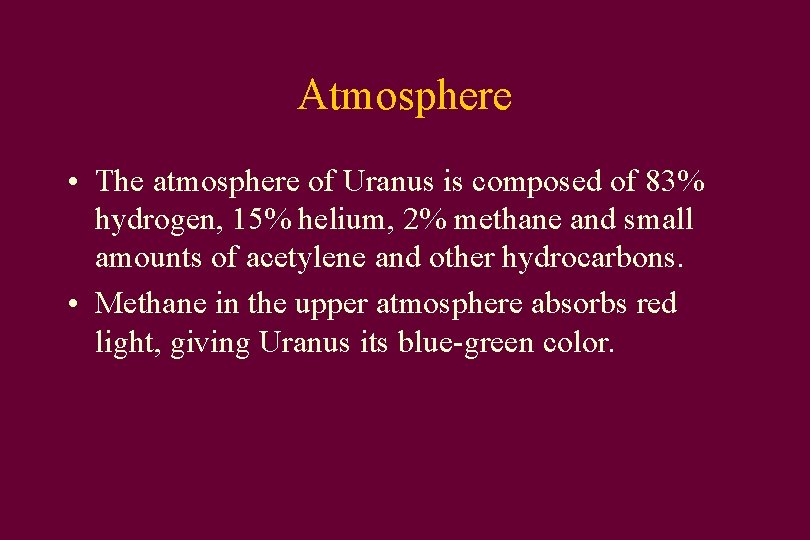 Atmosphere • The atmosphere of Uranus is composed of 83% hydrogen, 15% helium, 2%