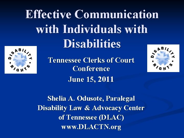 Effective Communication with Individuals with Disabilities Tennessee Clerks of Court Conference June 15, 2011