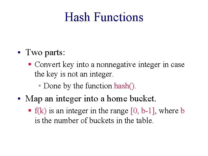 Hash Functions • Two parts: § Convert key into a nonnegative integer in case